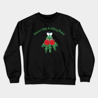 Decking someones halls - mistlefoe Crewneck Sweatshirt